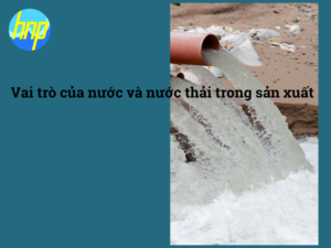 Vai trò của nước và nước thải trong sản xuất