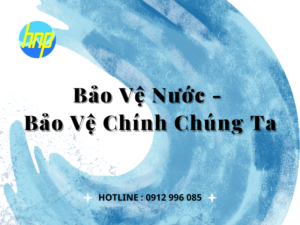 Bảo vệ nước – Bảo vệ chính chúng ta