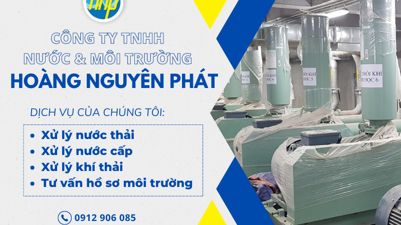 Công Ty TNHH Nước & Công nghệ Môi Trường Hoàng Nguyên Phát: Đơn vị uy tín chuyên nghiệp trong ngành Môi trường