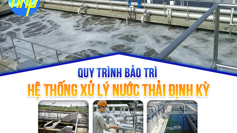 Quy trình chuẩn bảo trì hệ thống xử lý nước thải định kỳ