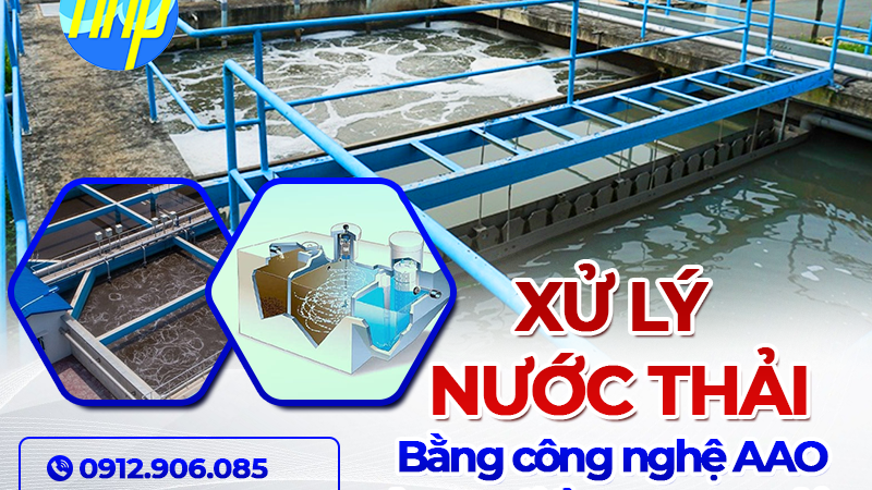 Xử lý nước thải bằng công nghệ AAO và ưu điểm vượt trội