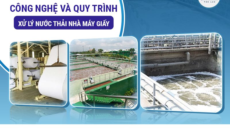 CÔNG NGHỆ VÀ QUY TRÌNH XỬ LÝ NƯỚC THẢI NHÀ MÁY GIẤY