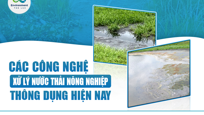 CÁC CÔNG NGHỆ XỬ LÝ NƯỚC THẢI NÔNG NGHIỆP THÔNG DỤNG HIỆN NAY