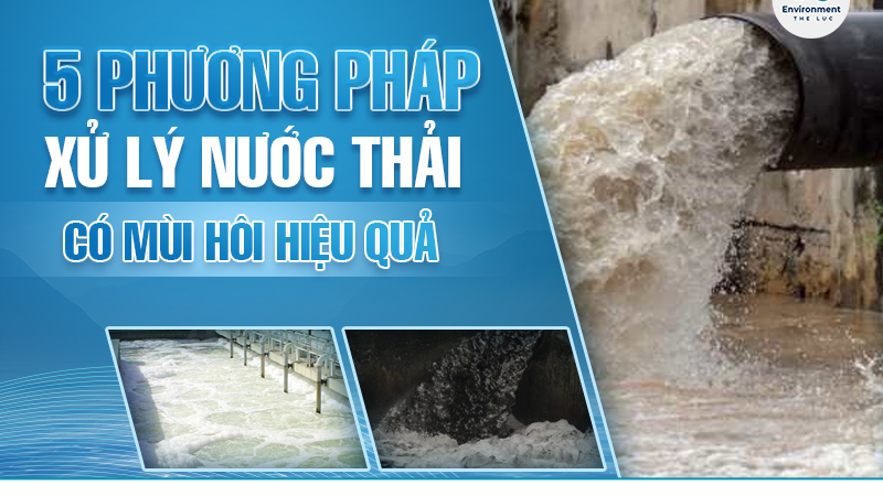 5 PHƯƠNG PHÁP XỬ LÝ NƯỚC THẢI CÓ MÙI HÔI HIỆU QUẢ