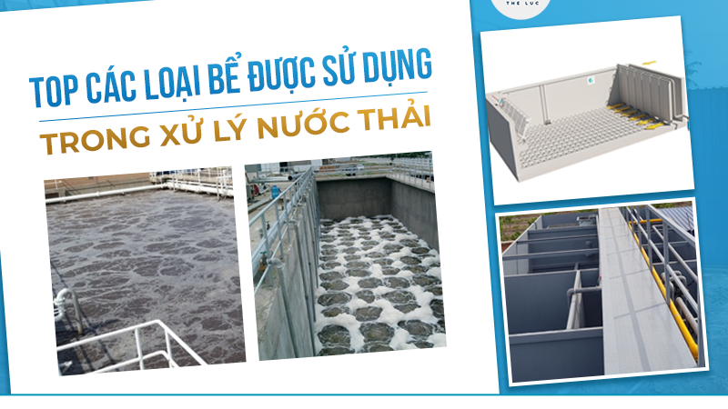 TOP CÁC LOẠI BỂ ĐƯỢC SỬ DỤNG TRONG XỬ LÝ NƯỚC THẢI