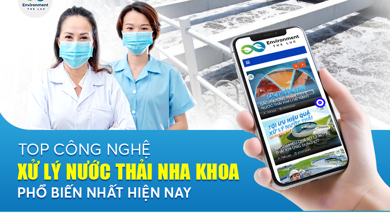 TOP CÔNG NGHỆ XỬ LÝ NƯỚC THẢI NHA KHOA PHỔ BIẾN NHẤT HIỆN NAY