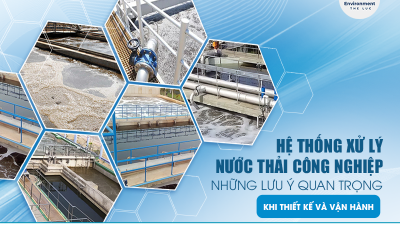 HỆ THỐNG XỬ LÝ NƯỚC THẢI CÔNG NGHIỆP: NHỮNG LƯU Ý