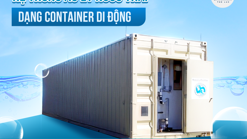 HỆ THỐNG XỬ LÝ NƯỚC THẢI DẠNG CONTAINER DI ĐỘNG
