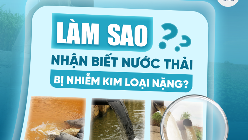 LÀM SAO NHẬN BIẾT NƯỚC THẢI BỊ NHIỄM KIM LOẠI NẶNG?